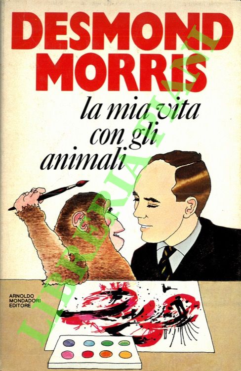 MORRIS Desmond - - La mia vita con gli animali.