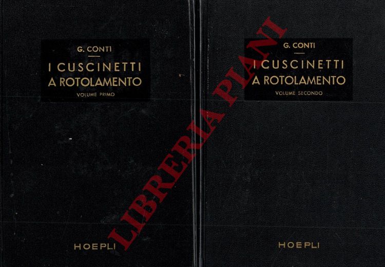 CONTI G. - - I cuscinetti a rotolamento. Vol. I: Descrizione, calcolo, scelta, montaggio e manutenzione, accenni costruttivi, consumi. Vol. II: Le applicazioni dei cuscinetti a rotolamento.