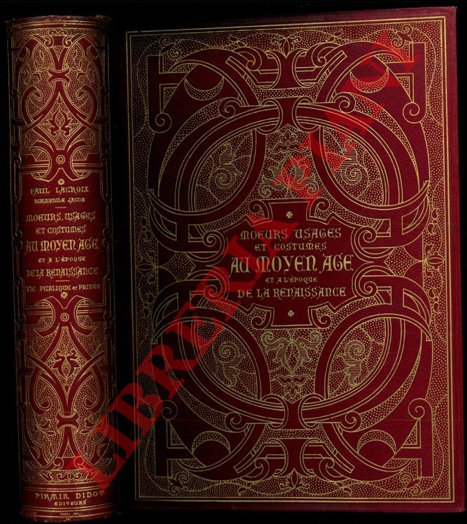 LACROIX Paul (Bibliophile Jacob)- - Moeurs, usages et costumes au Moyen Age et a l'poque de la Renaissance.