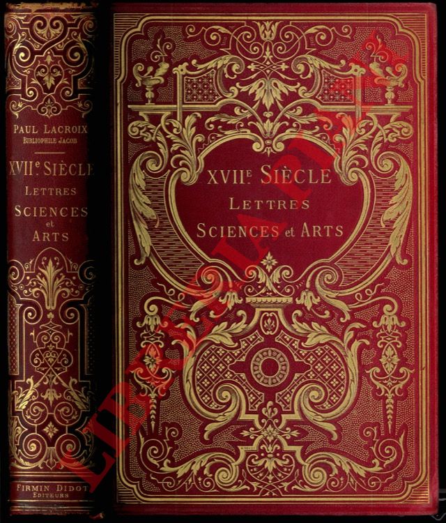 LACROIX Paul (Bibliophile Jacob)- - XVIIme sicle lettres sciences et arts. France 1590-1900.