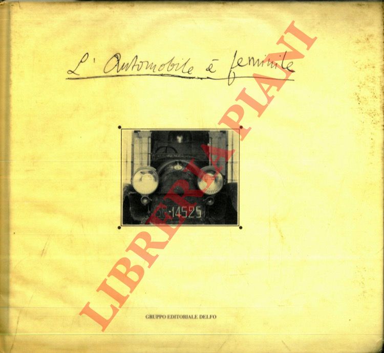 (GIANLUPPI Gianni - PIRLO Vittorio) - - L'automobile  femmina. La Torpedo di D'Annunzio. Cronaca di un restauro.