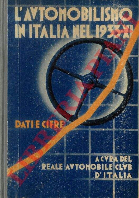 Reale Automobile Club d'Italia - - Dati statistici  sull'automobilismo in Italia nel 1 decennale della Marcia su Roma.