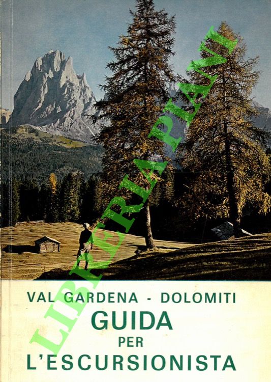 MUSSNER Norbert - - Val Gardena. Guida per l'escursionista. Le pi belle passeggiate attorno ad Ortisei, Santa Cristina e Selva Gardena. Escursioni, facili ascensioni e traversate nelle Dolomiti di Gardena e nei gruppi vicini.