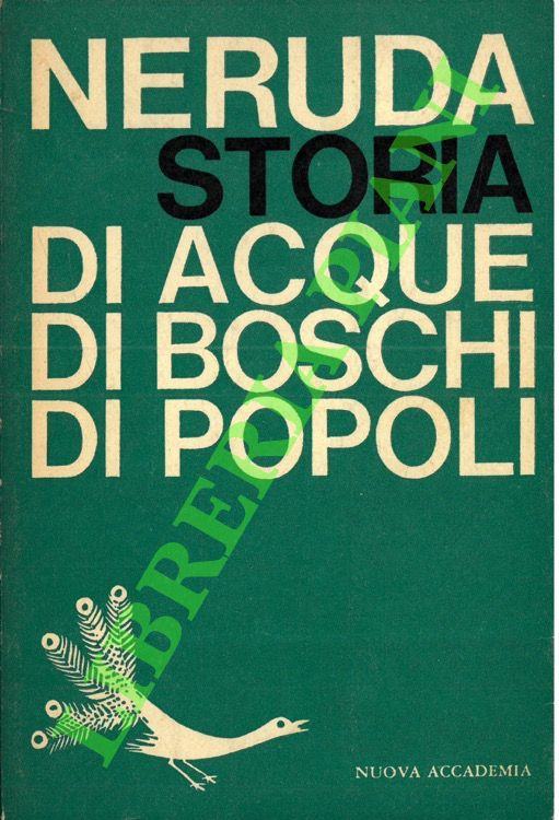 NERUDA Pablo - - Storia di acque, di boschi, di popoli.