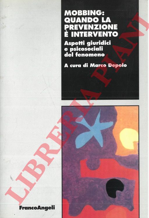 (DEPOLO Marco) - - Mobbing: quando la prevenzione  intervento. Aspetti giuridici e psicosociali del fenomeno.