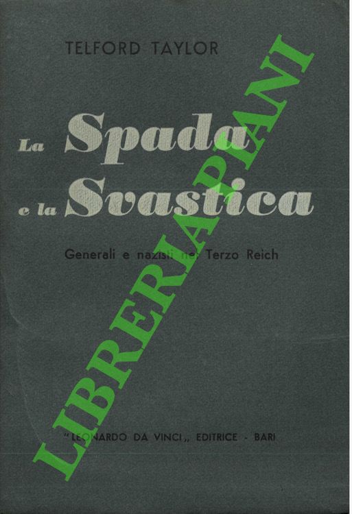 TAYLOR Telford - - La spada e la svastica. Generali e nazisti del Terzo Reich.