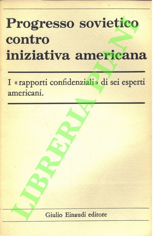 - - Progresso sovietico contro iniziativa americana. Da una serie di 'Rapporti' confidenziali tenuti al Committee for Economic Development (CED) degli Stati Uniti, il 21 novembre 1957.
