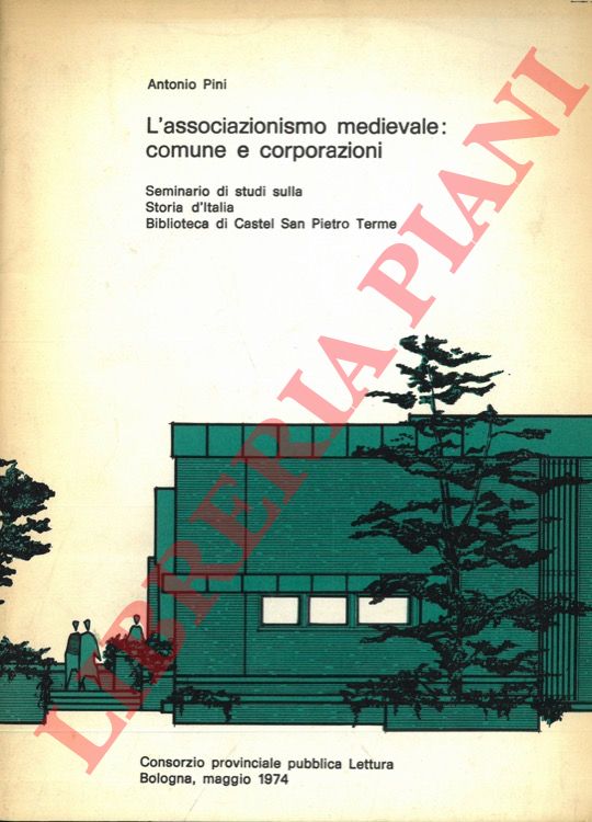 PINI Antonio - - L'associazionismo medievale: comune e corporazioni. Seminario di studi sulla Storia d'Italia.