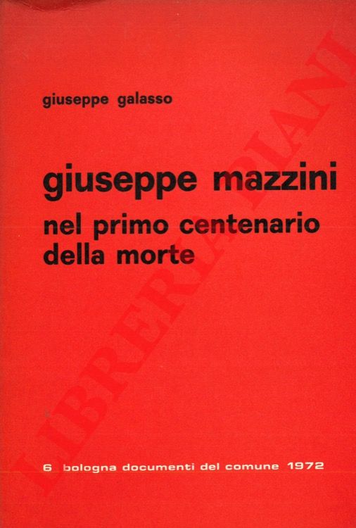 GALASSO Giuseppe - - Giuseppe Mazzini nel primo Centeanario della morte.