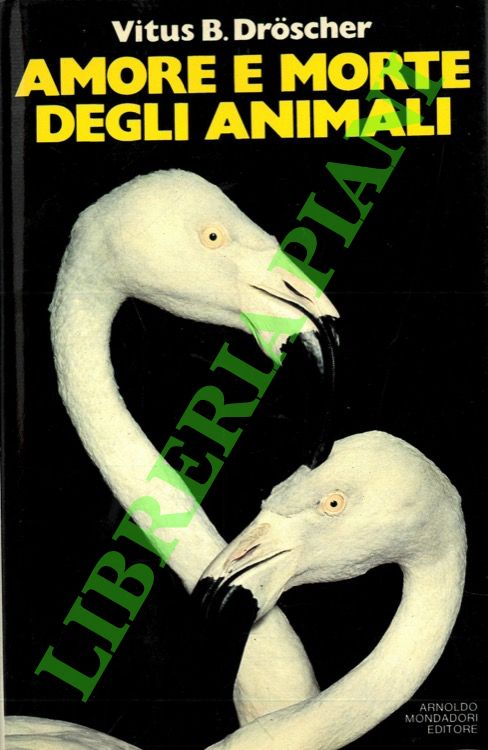 DROSCHER Vitus B. - - Amore e morte degli animali. Una storia naturale del comportamento sociale.