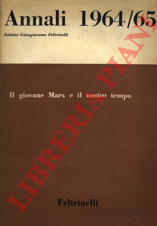 Istituto Giangiacomo Feltrinelli - - Annali. Anno Settimo 1964/65 (Il giovane Marx e il nostro tempo).