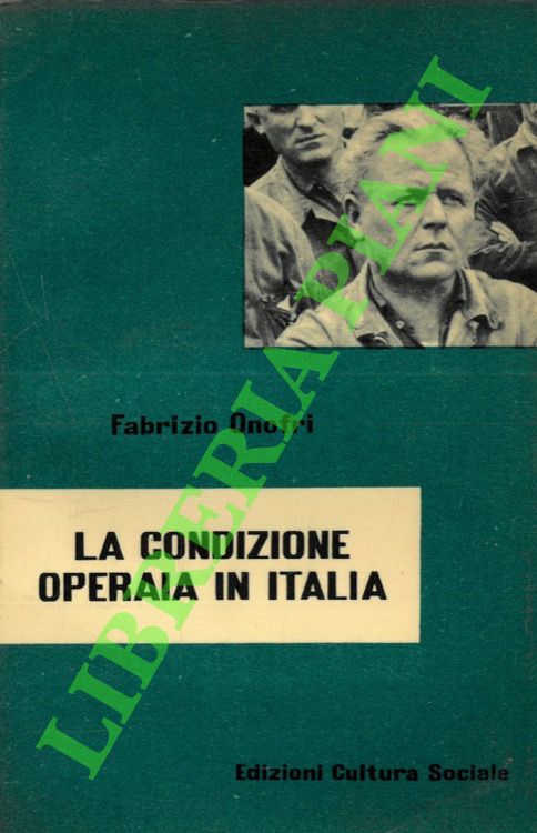 ONOFRI Fabrizio - - La condizione operaia in Italia.