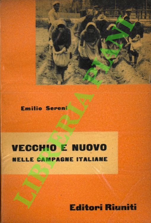 SERENI Emilio - - Vecchio e nuovo nelle campagne italiane.