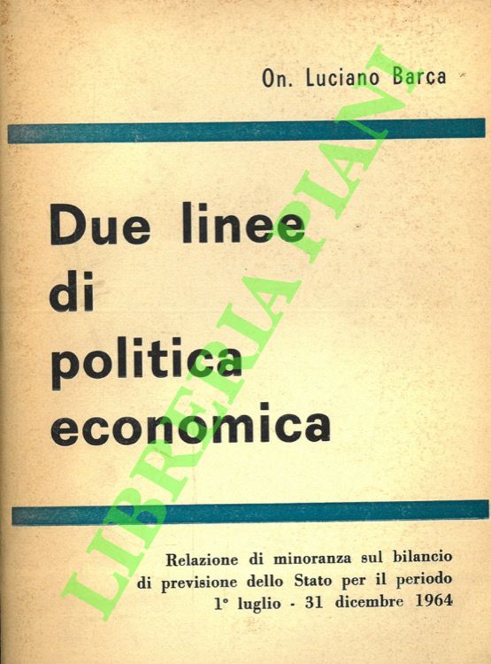 BARCA Luciano - - Due linee di politica economica.