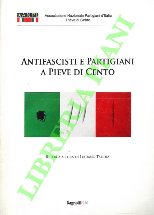 (TADDIA Luciano) - - Antifascisti e partigiani a Pieve di Cento.