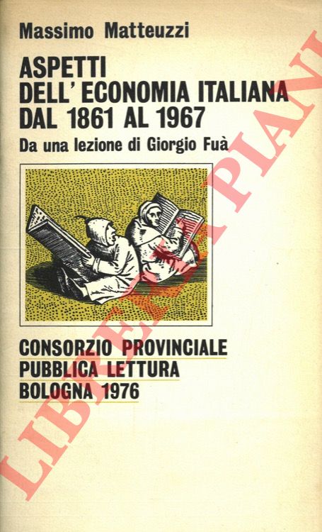 MATTEUZZI Massimo - - Aspetti dell'economia italiana dal 1861 al 1967. Da una lezione di Giorgio Fu.