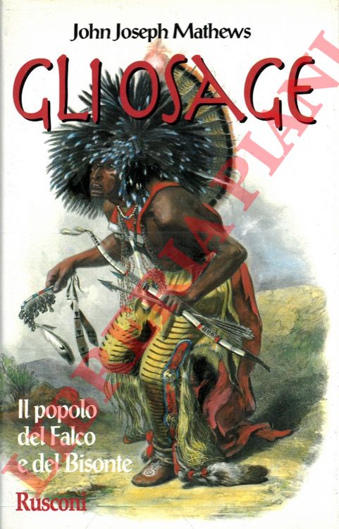MATHEWS John Joseph - - Gli Osage. Il popolo del Falco e del Bisonte.
