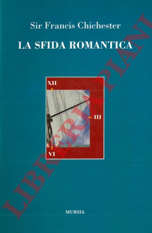 CHICHESTER Francis - - La sfida romantica.