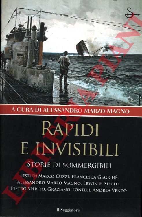 (MARZO MAGNO Alessandro) - - Rapidi e invisibili. Storie di sommergibili.