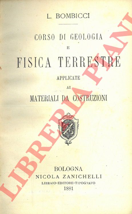 BOMBICCI Luigi - - Corso di geologia e fisica terrestre applicate ai materiali da costruzioni.