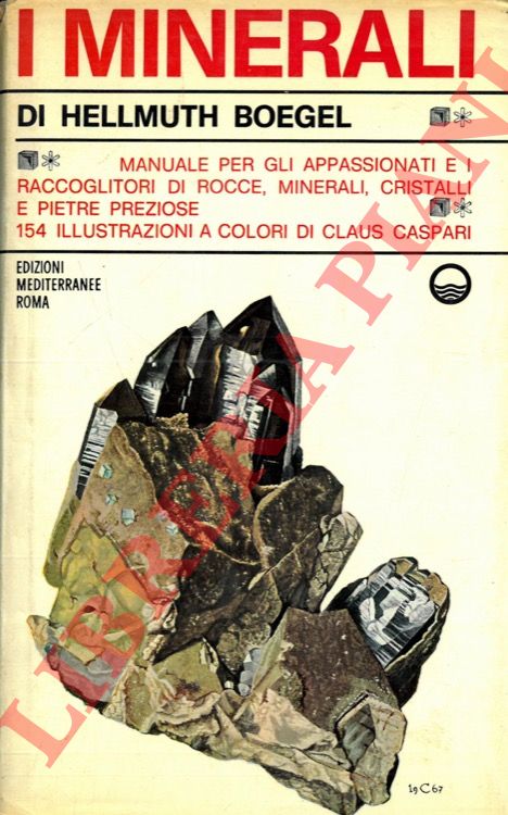 BOEGEL Hellmuth - - I minerali. Manuale per gli appassioanti e i raccoglitori di rocce, minerali, cristalli e pietre preziose.
