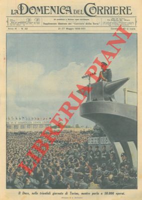 BELTRAME A. - - Il Duce, nelle trionfali giornate di Torino, mentre parla a 50.000 operai.