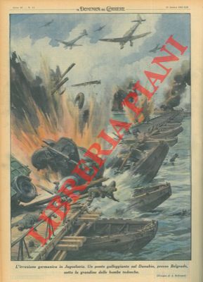 BELTRAME A. - - Un ponte galleggiante sul Danubio, presso Belgrado, sotto la grandine delle bombe tedesche, durante l'irruzione germanica in Jugoslavia.