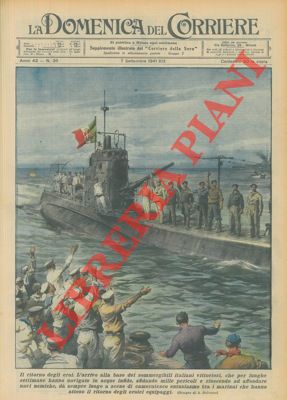 BELTRAME A. - - L'arrivo alla base dei sommergibili italiani vittoriosi.