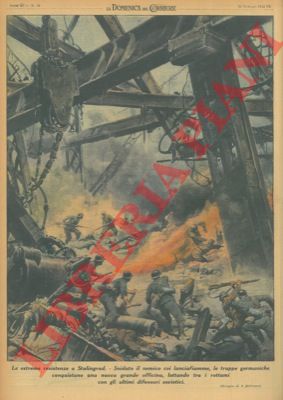 BELTRAME A. - - A Stalingrado, snidato il nemico coi lanciafiamme, le truppe germaniche conquistano una nuova grande officina, lottando tra i rottami con gli ultimi difensori sovietici.