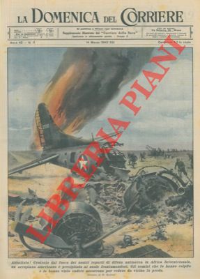 MOLINO W. - - La nostra difesa antiaerea in Africa Settentrionale centra ed abbatte un aeroplano americano.