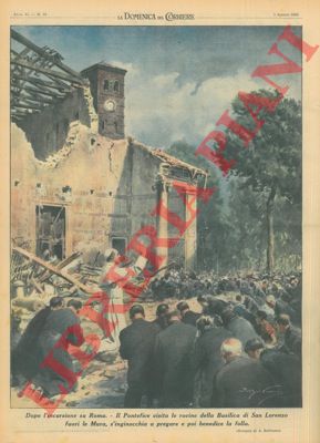BELTRAME A. - - Il Pontefice in visita alle rovine della Basilica di San Lorenzo dopo l'incursione su Roma.