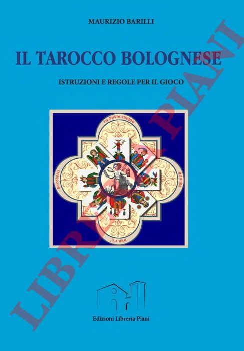 BARILLI Maurizio - - Il tarocco bolognese. Istruzioni e regole per il gioco (applicate nello svolgimento dei tornei regolamentari).