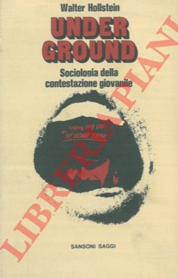 HOLLSTEIN Walter - - Underground. Sociologia della contestazione giovanile.