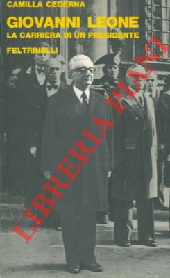 CEDERNA Camilla - - Giovanni Leone. La carriera di un presidente.