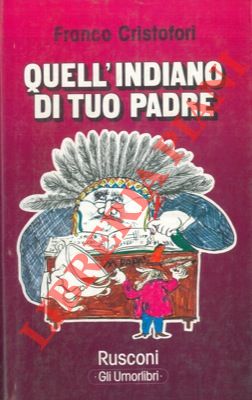 CRISTOFORI Franco - - Quell'indiano di tuo padre.