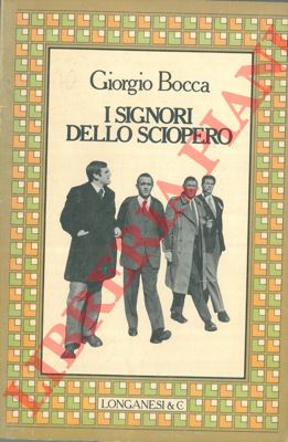 BOCCA Giorgio - - I signori dello sciopero.