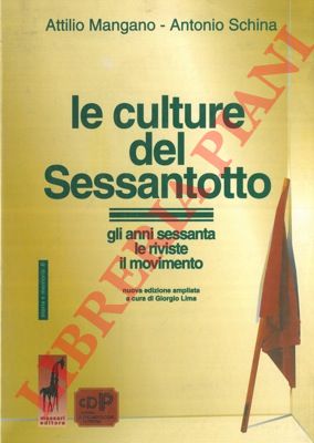 MANGANO Attilio - SCHINA Antonio - - Le culture del Sessantotto. Gli anni sessanta. Le riviste. Il Movimento. Nuova edizione ampliata a cura di Giorgio Lima.