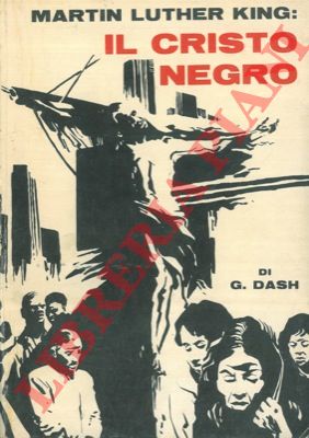 DASH Gerald - - Martin Luther King: Il cristo negro.