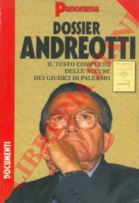 - - Dossier Andreotti. Il testo completo delle accuse dei giudici di Palermo.