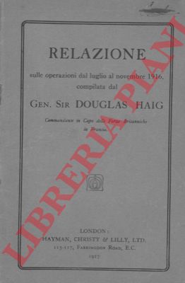 HAIG Douglas - - Relazione sulle operazioni dal luglio al novembre 1916.