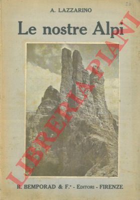 LAZZARINO A. - - Le nostre Alpi. Gite ed escursioni alpine.