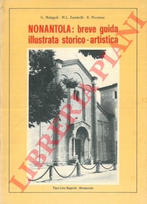 MALAGOLI G. - ZAMBELLI M.L. - PICCININI R. - - Nonantola: breve guida illustrata storico-artistica.