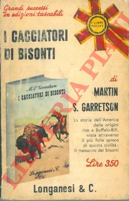 GARRETSON S. Martin - - I cacciatori di bisonti.