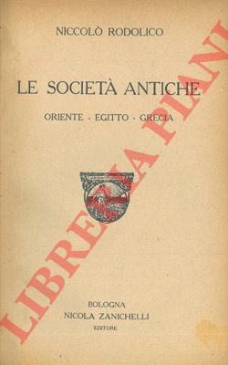 RODOLICO Niccol - - Le societ antiche. Oriente Egitto Grecia.
