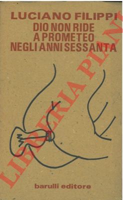 FILIPPI Luciano - - Dio non ride a Prometeo negli anni sessanta.
