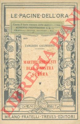 GALIMBERTI Tancredi - - I martiri irredenti della nostra guerra.
