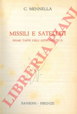 MENNELLA C. - - Missili e satelliti. Prime tappe dell'astronautica.
