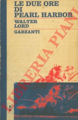 LORD Walter - - Le due ore di Pearl Harbor.