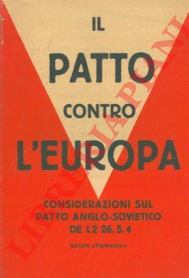- - Il Patto contro l'Europa. Considerazioni sul patto anglo-sovietico del 26 maggio 1942.