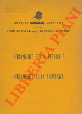 Ist. Aut. Case Popol. Torino - - Regolamento per il personale e regolamento sulla previdenza.